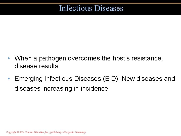 Infectious Diseases • When a pathogen overcomes the host’s resistance, disease results. • Emerging