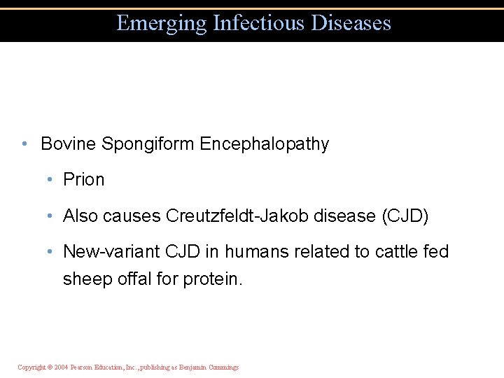 Emerging Infectious Diseases • Bovine Spongiform Encephalopathy • Prion • Also causes Creutzfeldt-Jakob disease