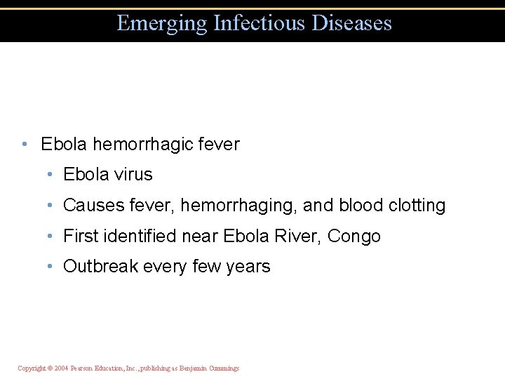 Emerging Infectious Diseases • Ebola hemorrhagic fever • Ebola virus • Causes fever, hemorrhaging,