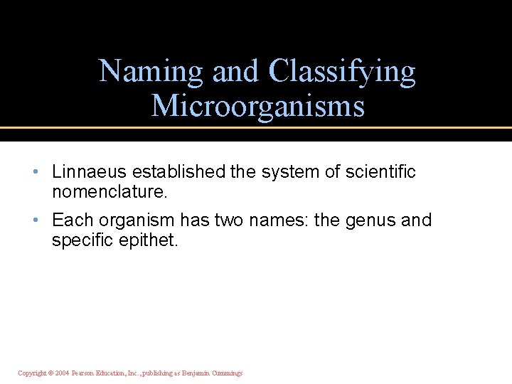 Naming and Classifying Microorganisms • Linnaeus established the system of scientific nomenclature. • Each