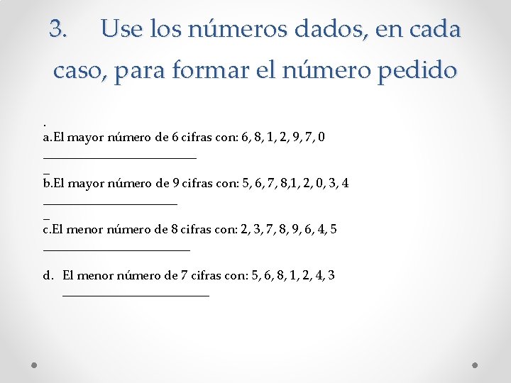 3. Use los números dados, en cada caso, para formar el número pedido. a.