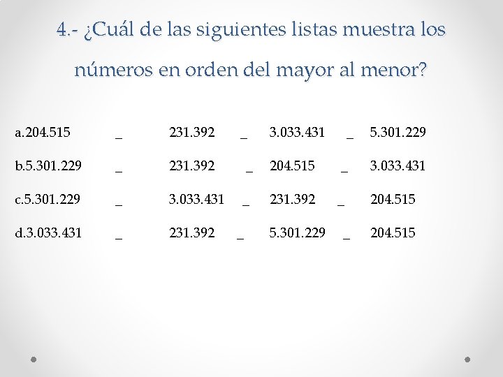 4. - ¿Cuál de las siguientes listas muestra los números en orden del mayor