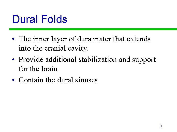 Dural Folds • The inner layer of dura mater that extends into the cranial