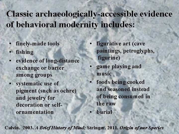 Classic archaeologically-accessible evidence of behavioral modernity includes: • finely-made tools • fishing • evidence Classic archaeologically-accessible evidence of behavioral modernity includes: • finely-made tools • fishing • evidence