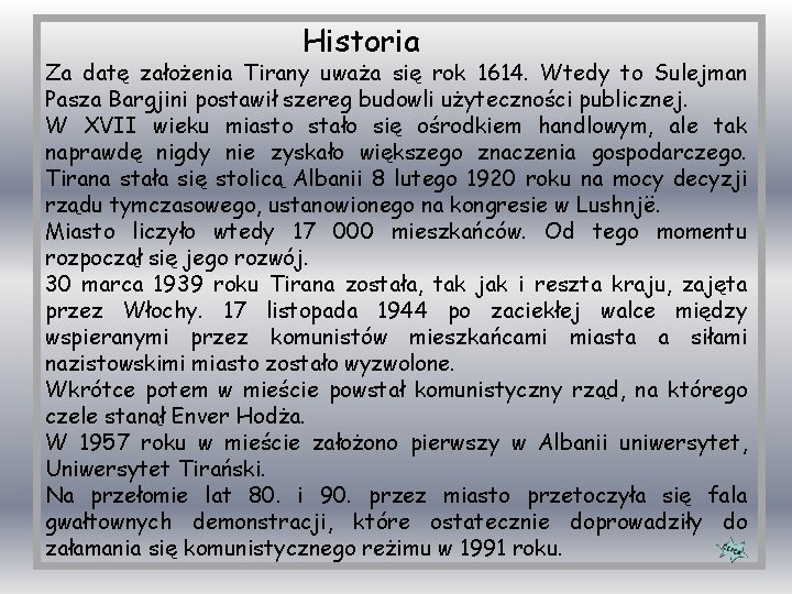 Historia Za datę założenia Tirany uważa się rok 1614. Wtedy to Sulejman Pasza Bargjini