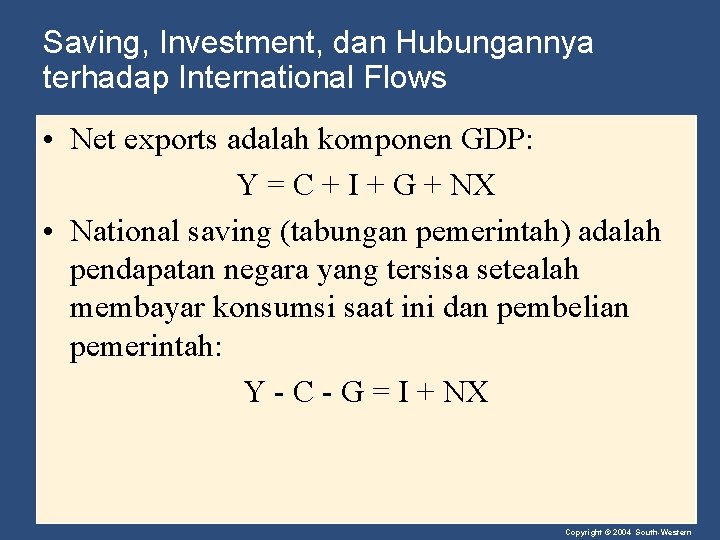 Saving, Investment, dan Hubungannya terhadap International Flows • Net exports adalah komponen GDP: Y