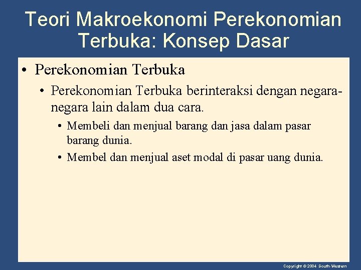 Teori Makroekonomi Perekonomian Terbuka: Konsep Dasar • Perekonomian Terbuka berinteraksi dengan negara lain dalam