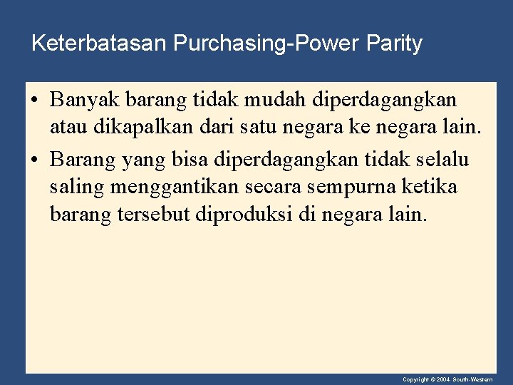 Keterbatasan Purchasing-Power Parity • Banyak barang tidak mudah diperdagangkan atau dikapalkan dari satu negara