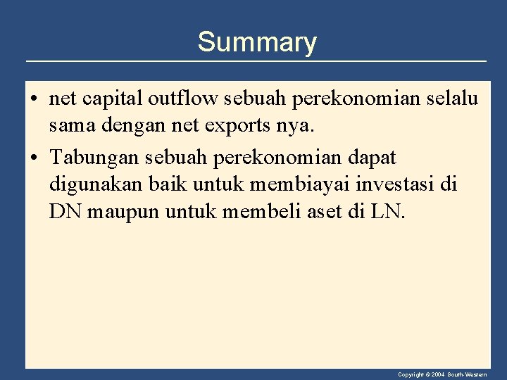 Summary • net capital outflow sebuah perekonomian selalu sama dengan net exports nya. •