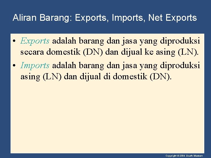 Aliran Barang: Exports, Imports, Net Exports • Exports adalah barang dan jasa yang diproduksi