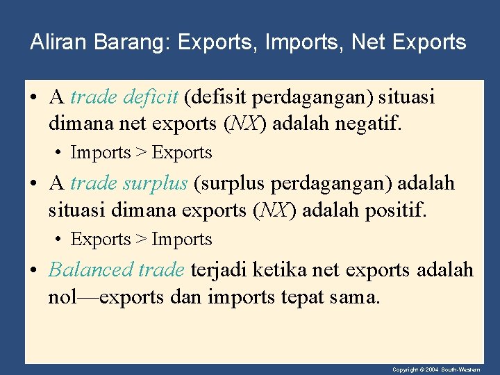 Aliran Barang: Exports, Imports, Net Exports • A trade deficit (defisit perdagangan) situasi dimana