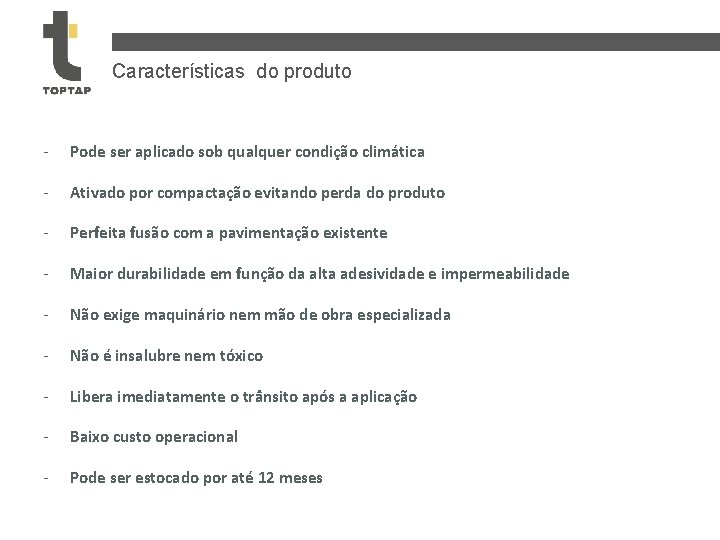 Características do produto - Pode ser aplicado sob qualquer condição climática - Ativado por