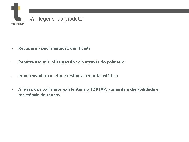 Vantegens do produto - Recupera a pavimentação danificada - Penetra nas microfissuras do solo