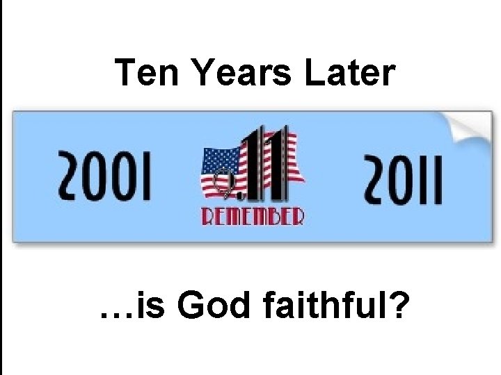Ten Years Later …is God faithful? Ten Years Later …is God faithful?