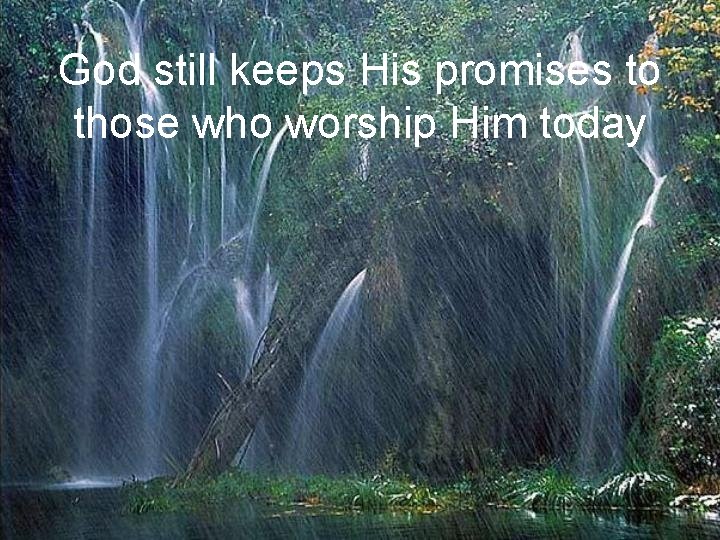 God still keeps His promises to those who worship Him today God still keeps His promises to those who worship Him today