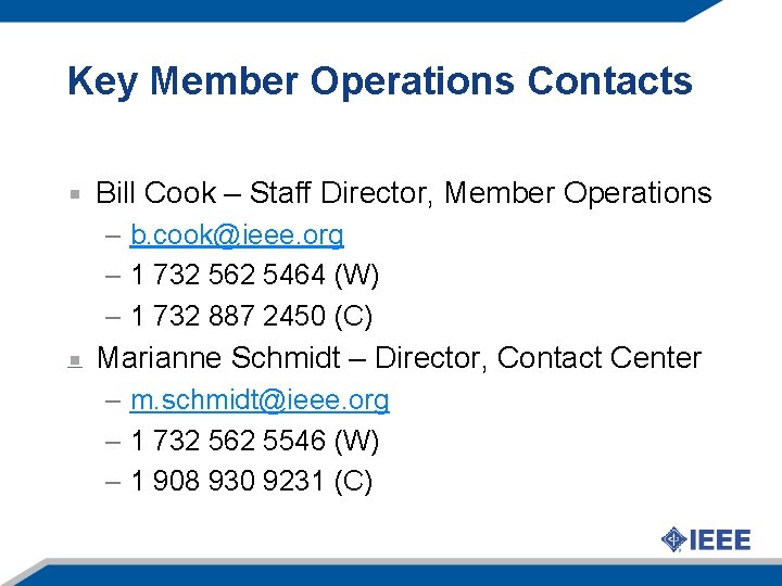 Key Member Operations Contacts Bill Cook – Staff Director, Member Operations – b. cook@ieee.