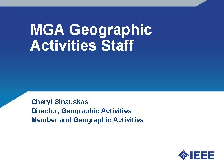 MGA Geographic Activities Staff Cheryl Sinauskas Director, Geographic Activities Member and Geographic Activities 