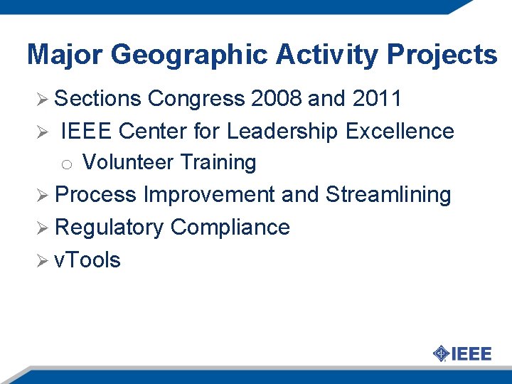 Major Geographic Activity Projects Ø Sections Congress 2008 and 2011 Ø IEEE Center for