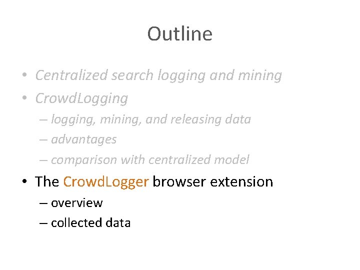 Outline • Centralized search logging and mining • Crowd. Logging – logging, mining, and