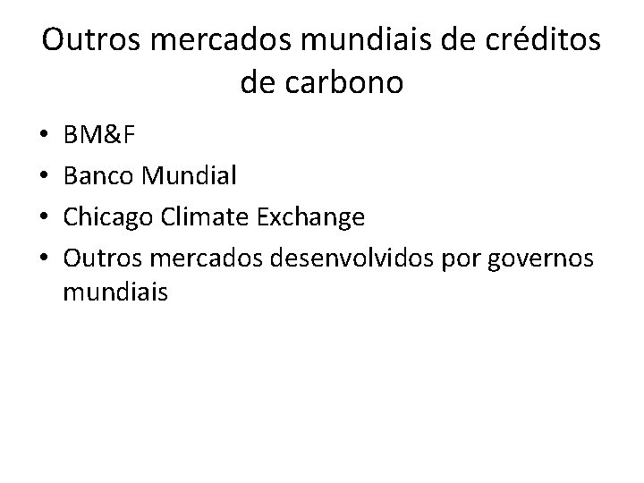 Outros mercados mundiais de créditos de carbono • • BM&F Banco Mundial Chicago Climate