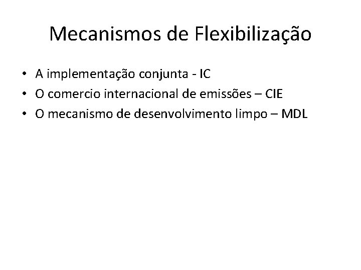 Mecanismos de Flexibilização • A implementação conjunta - IC • O comercio internacional de