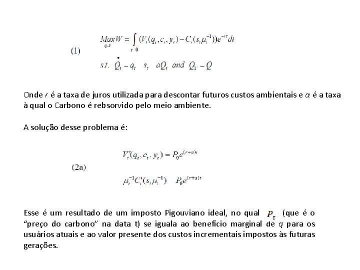 Onde r é a taxa de juros utilizada para descontar futuros custos ambientais e