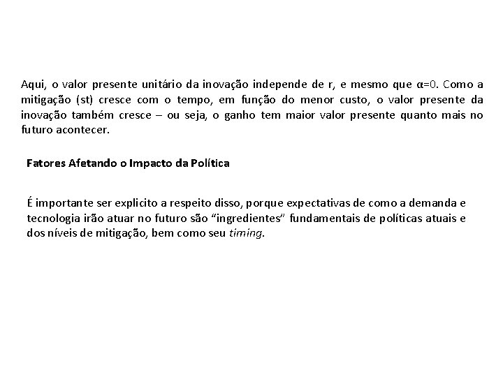 Aqui, o valor presente unitário da inovação independe de r, e mesmo que α=0.