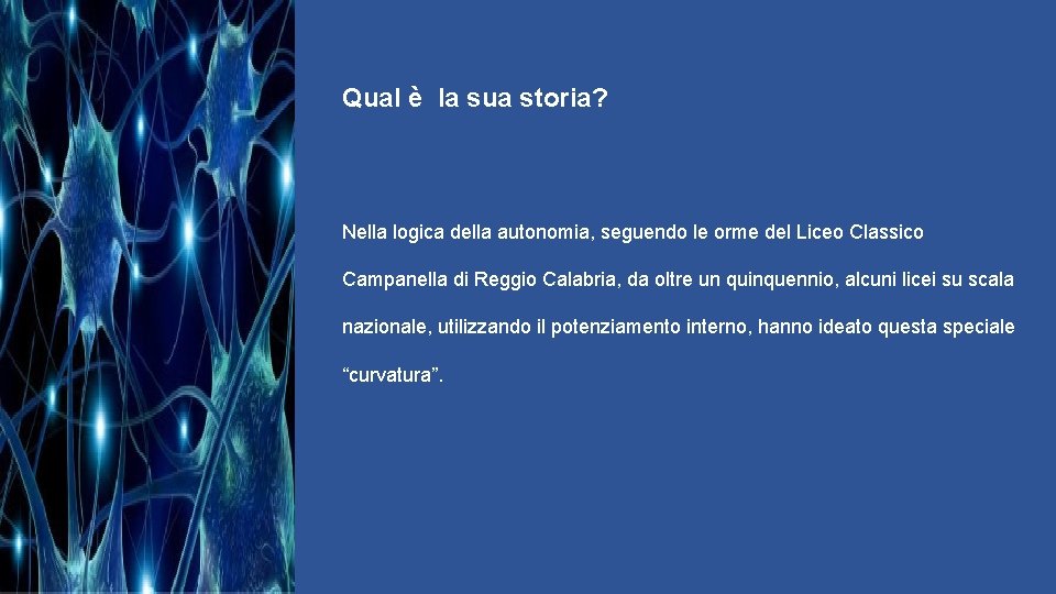 Qual è la sua storia? Nella logica della autonomia, seguendo le orme del Liceo