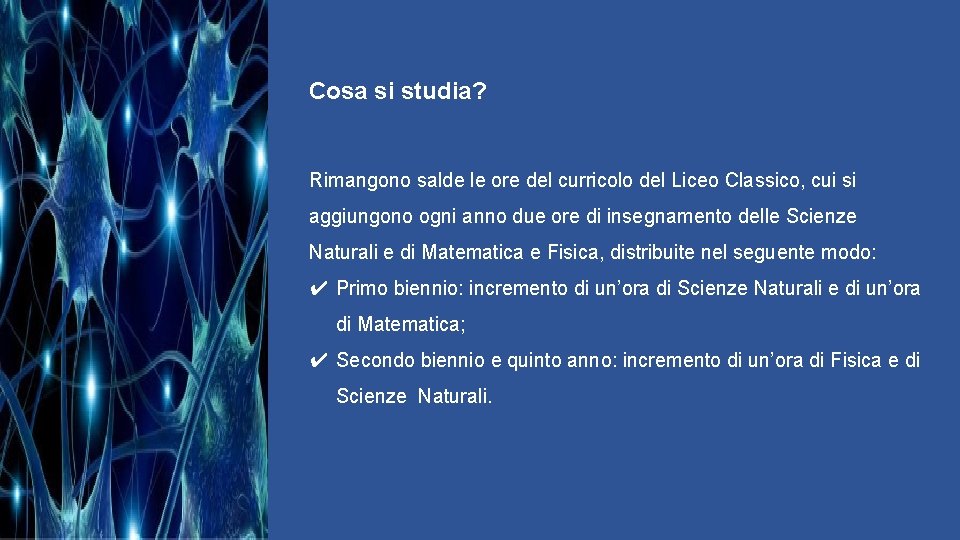 Cosa si studia? Rimangono salde le ore del curricolo del Liceo Classico, cui si