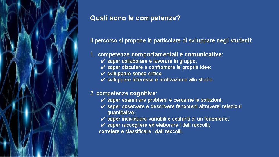 Quali sono le competenze? Il percorso si propone in particolare di sviluppare negli studenti: