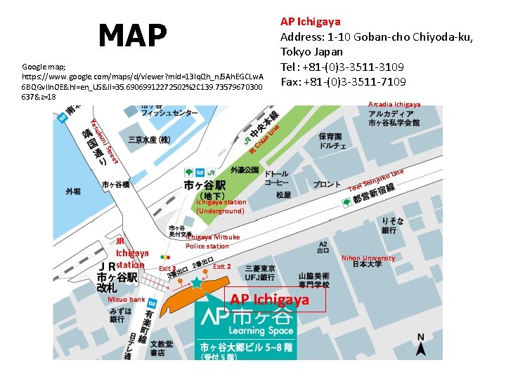 AP Ichigaya Address: 1 -10 Goban-cho Chiyoda-ku, Tokyo Japan Tel：+81 -(0)3 -3511 -3109 Fax：+81