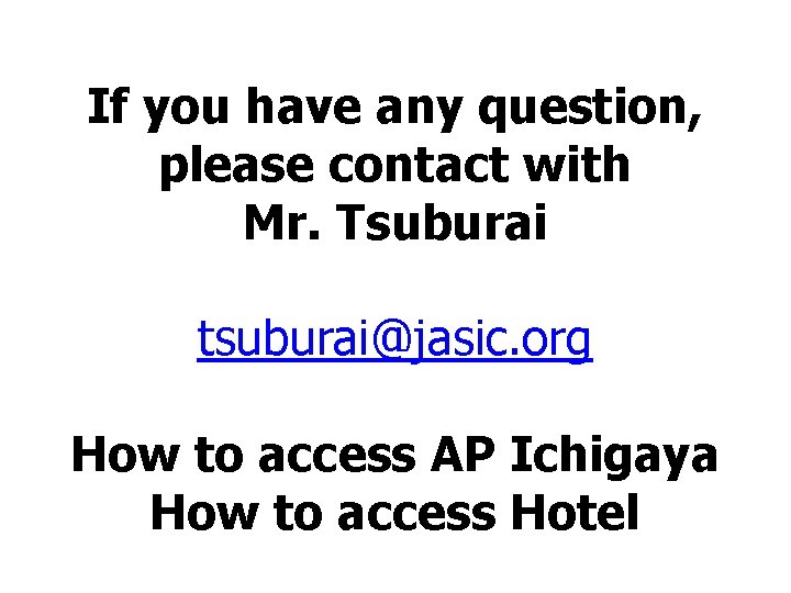 If you have any question, please contact with Mr. Tsuburai tsuburai@jasic. org How to