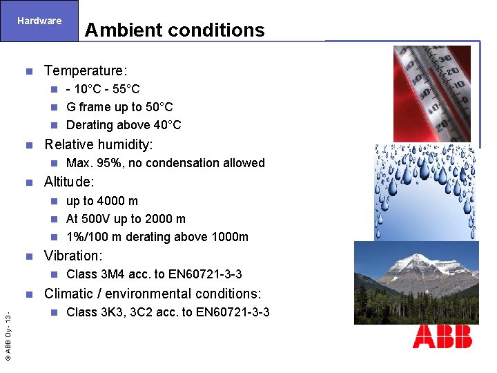 Hardware n Ambient conditions Temperature: - 10°C - 55°C n G frame up to