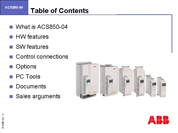 © ABB Oy - 2 ACS 850 -04 Table of Contents n What is