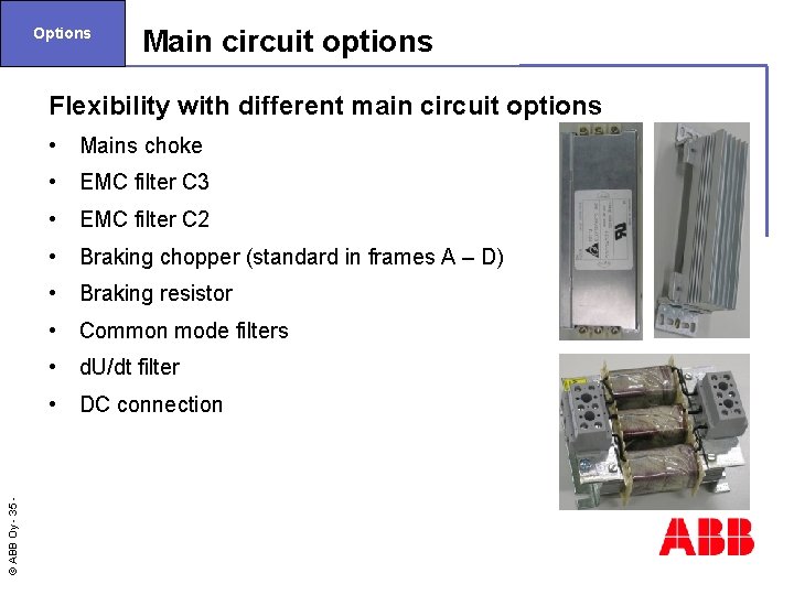 Options Main circuit options © ABB Oy - 35 Flexibility with different main circuit