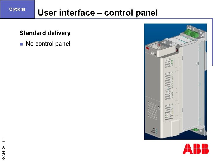 Options User interface – control panel Standard delivery © ABB Oy - 41 n