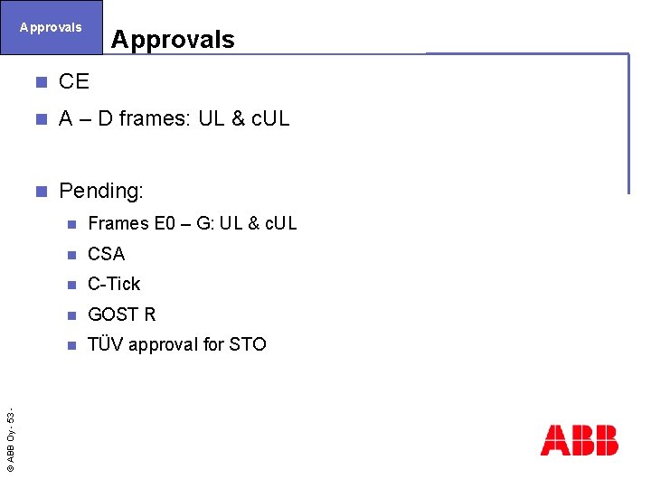 © ABB Oy - 53 Approvals n CE n A – D frames: UL