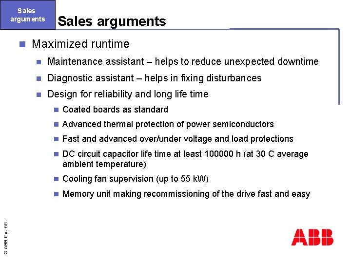 Sales arguments © ABB Oy - 56 n Sales arguments Maximized runtime n Maintenance