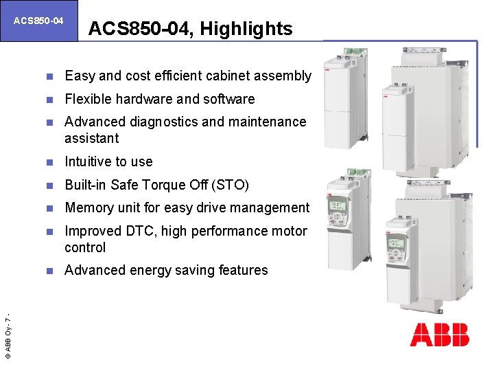 © ABB Oy - 7 ACS 850 -04, Highlights n Easy and cost efficient