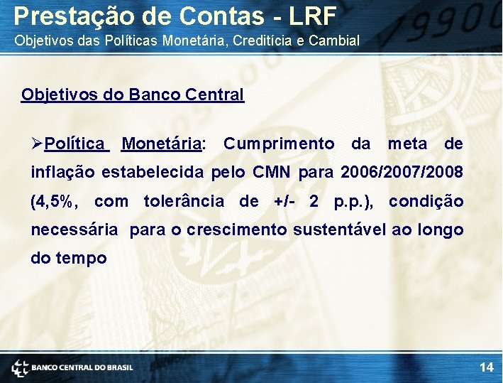 Prestação de Contas - LRF Objetivos das Políticas Monetária, Creditícia e Cambial Objetivos do