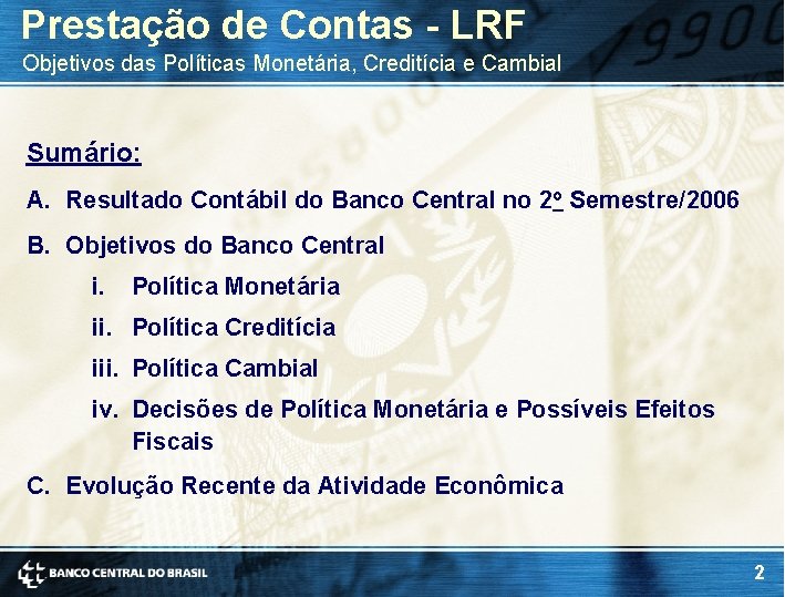 Prestação de Contas - LRF Objetivos das Políticas Monetária, Creditícia e Cambial Sumário: A. Prestação de Contas - LRF Objetivos das Políticas Monetária, Creditícia e Cambial Sumário: A.