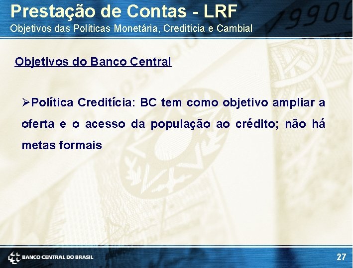 Prestação de Contas - LRF Objetivos das Políticas Monetária, Creditícia e Cambial Objetivos do