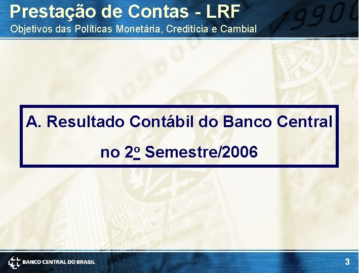 Prestação de Contas - LRF Objetivos das Políticas Monetária, Creditícia e Cambial A. Resultado