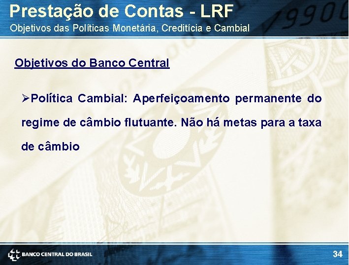 Prestação de Contas - LRF Objetivos das Políticas Monetária, Creditícia e Cambial Objetivos do