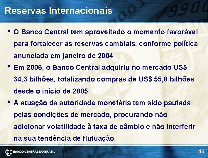 Reservas Internacionais • O Banco Central tem aproveitado o momento favorável para fortalecer as