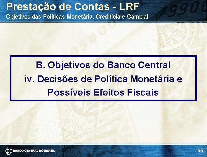 Prestação de Contas - LRF Objetivos das Políticas Monetária, Creditícia e Cambial B. Objetivos