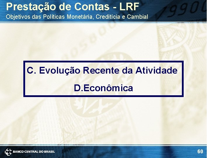 Prestação de Contas - LRF Objetivos das Políticas Monetária, Creditícia e Cambial C. Evolução