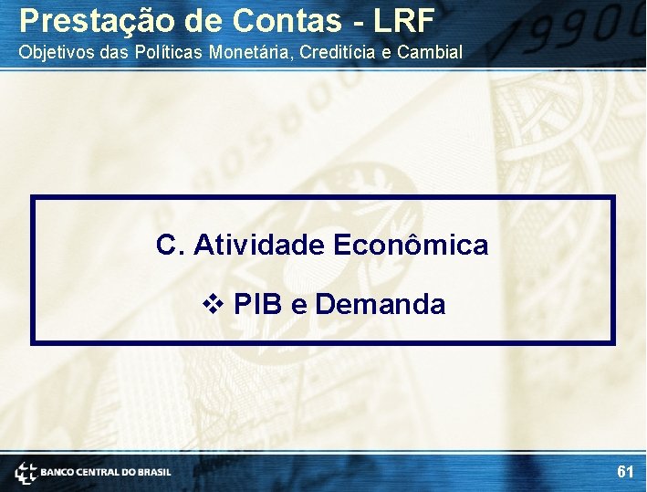 Prestação de Contas - LRF Objetivos das Políticas Monetária, Creditícia e Cambial C. Atividade