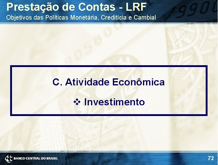 Prestação de Contas - LRF Objetivos das Políticas Monetária, Creditícia e Cambial C. Atividade Prestação de Contas - LRF Objetivos das Políticas Monetária, Creditícia e Cambial C. Atividade