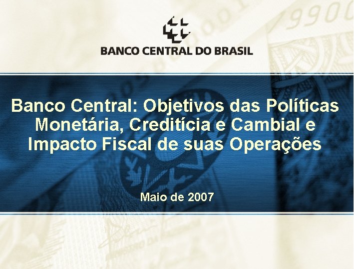 Banco Central: Objetivos das Políticas Monetária, Creditícia e Cambial e Impacto Fiscal de suas